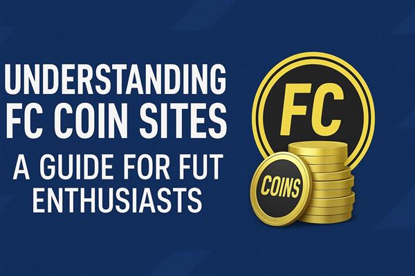 Understanding fc coin sites - a guide for fut enthusiasts